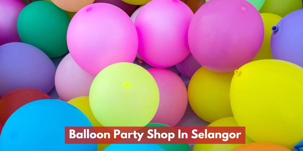 Balloon Party Shop In Selangor / Kuala Lumpur